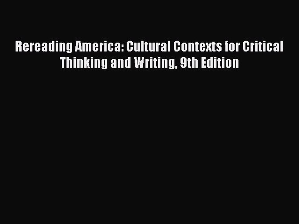 PDF Rereading America: Cultural Contexts for Critical Thinking and Writing 9th Edition Free