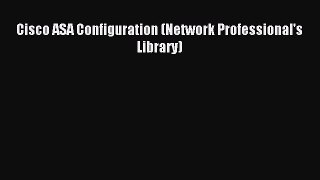 Download Cisco ASA Configuration (Network Professional's Library) PDF Online
