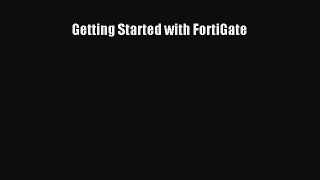 Read Getting Started with FortiGate PDF Online
