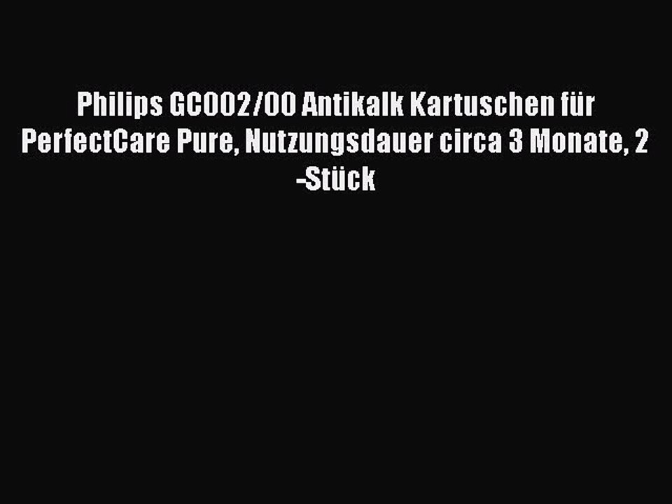 NEUES PRODUKT Zum Kaufen Philips GC002/00 Antikalk Kartuschen f?r PerfectCare Pure Nutzungsdauer