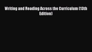 PDF Writing and Reading Across the Curriculum (13th Edition)  Read Online