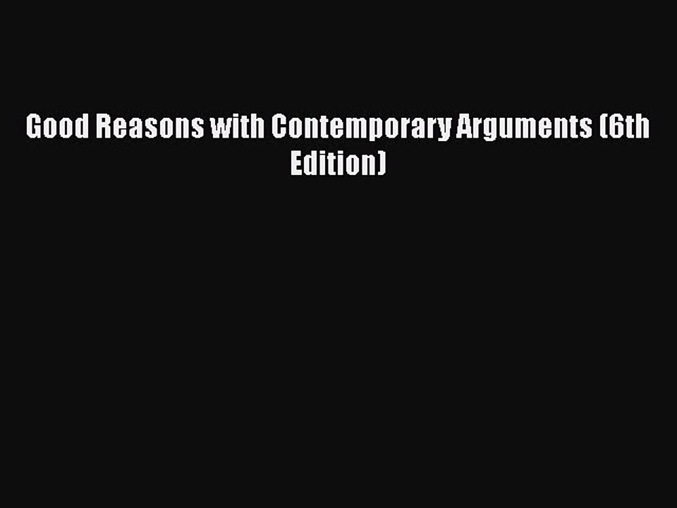 Download Good Reasons with Contemporary Arguments (6th Edition) Free Books