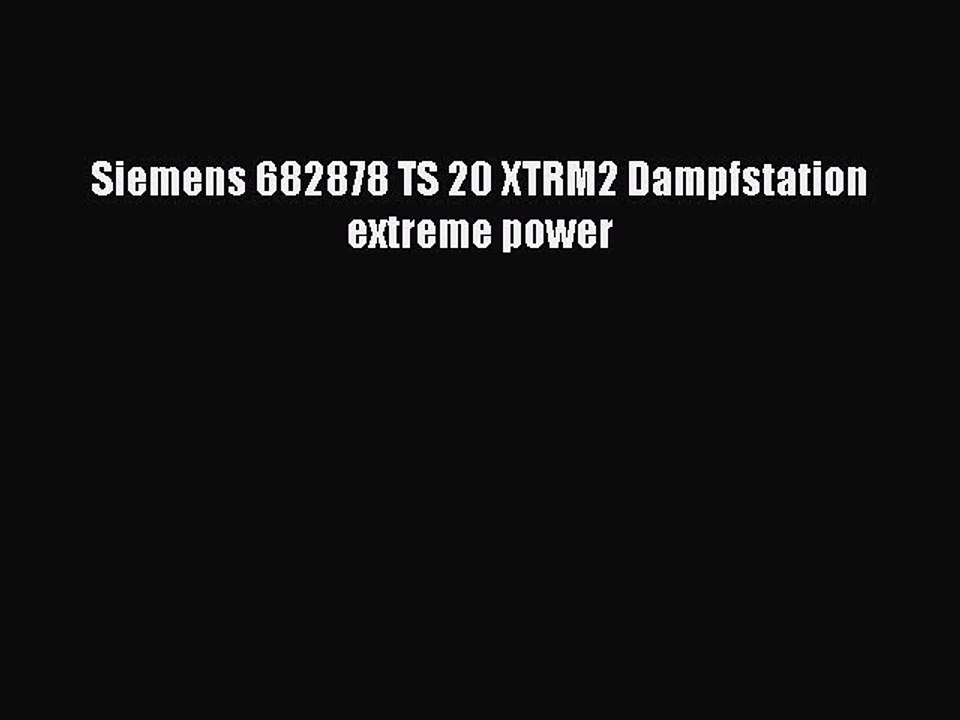 BESTE PRODUKT Zum Kaufen Siemens 682878 TS 20 XTRM2 Dampfstation extreme power