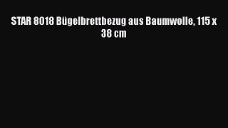 BESTE PRODUKT Zum Kaufen STAR 8018 B?gelbrettbezug aus Baumwolle 115 x 38 cm