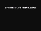 Read Steel Titan: The Life of Charles M. Schwab Ebook Free