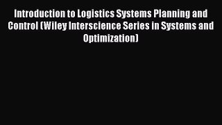 Read Introduction to Logistics Systems Planning and Control (Wiley Interscience Series in Systems