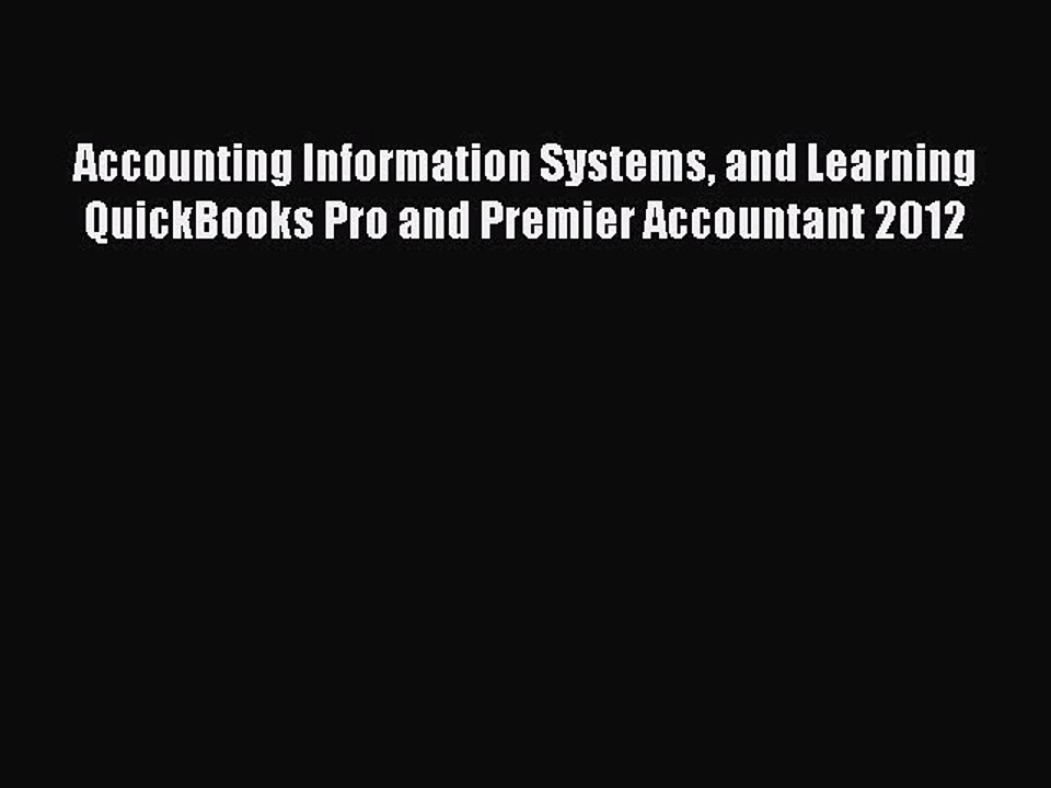 Read Accounting Information Systems and Learning QuickBooks Pro and Premier Accountant 2012