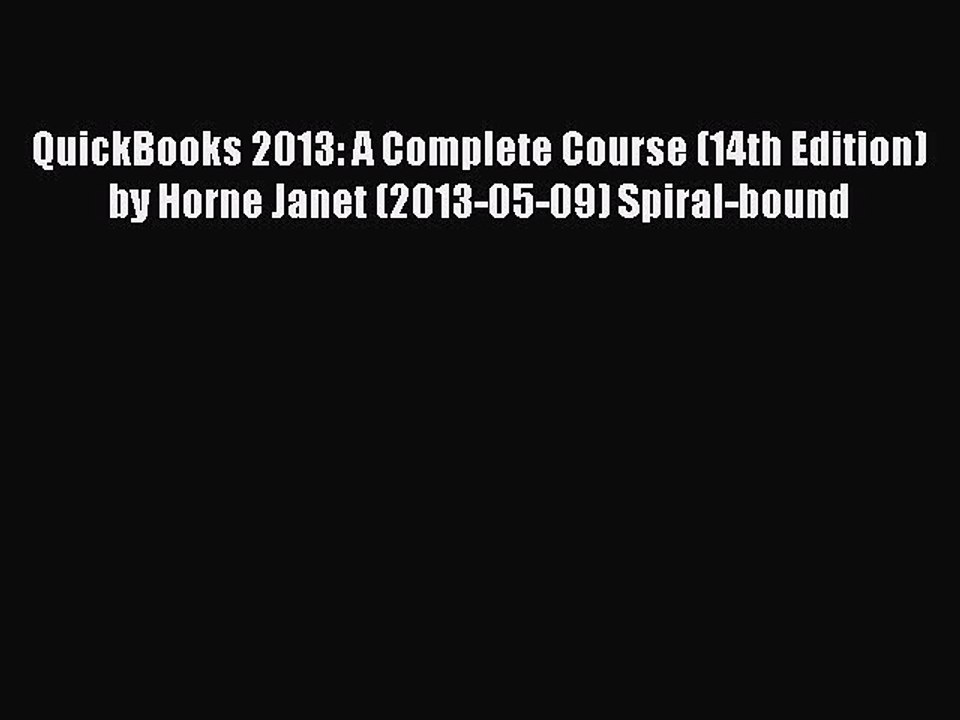Download QuickBooks 2013: A Complete Course (14th Edition) by Horne Janet (2013-05-09) Spiral-bound