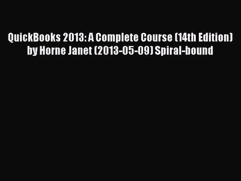 Download QuickBooks 2013: A Complete Course (14th Edition) by Horne Janet (2013-05-09) Spiral-bound