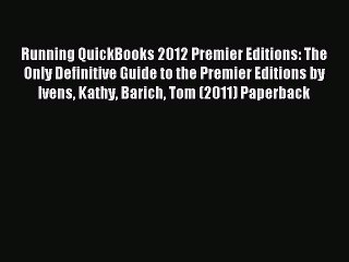 Read Running QuickBooks 2012 Premier Editions: The Only Definitive Guide to the Premier Editions