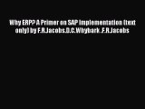 Read Why ERP? A Primer on SAP Implementation (text only) by F.R.Jacobs.D.C.Whybark .F.R.Jacobs