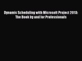 Read Dynamic Scheduling with Microsoft Project 2013: The Book by and for Professionals Ebook