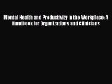 Read Mental Health and Productivity in the Workplace: A Handbook for Organizations and Clinicians