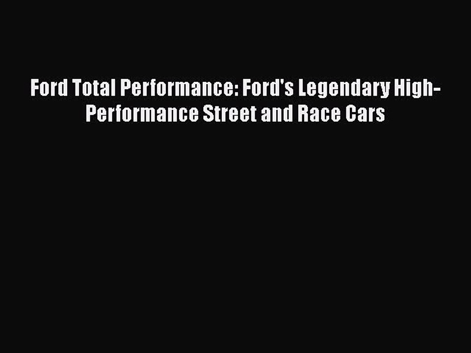 Download Ford Total Performance: Ford's Legendary High-Performance Street and Race Cars Free