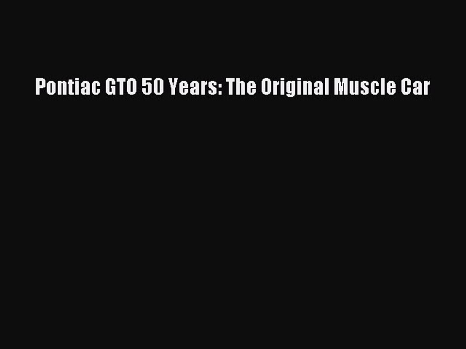 PDF Pontiac GTO 50 Years: The Original Muscle Car Free Books