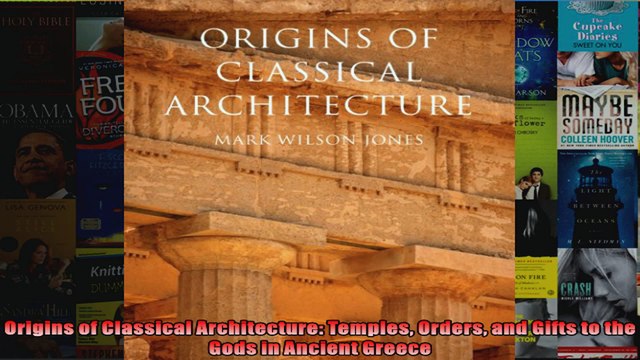 Download Origins of Classical Architecture Temples Orders and Gifts to the Gods in Ancient Greece Full EBook Free