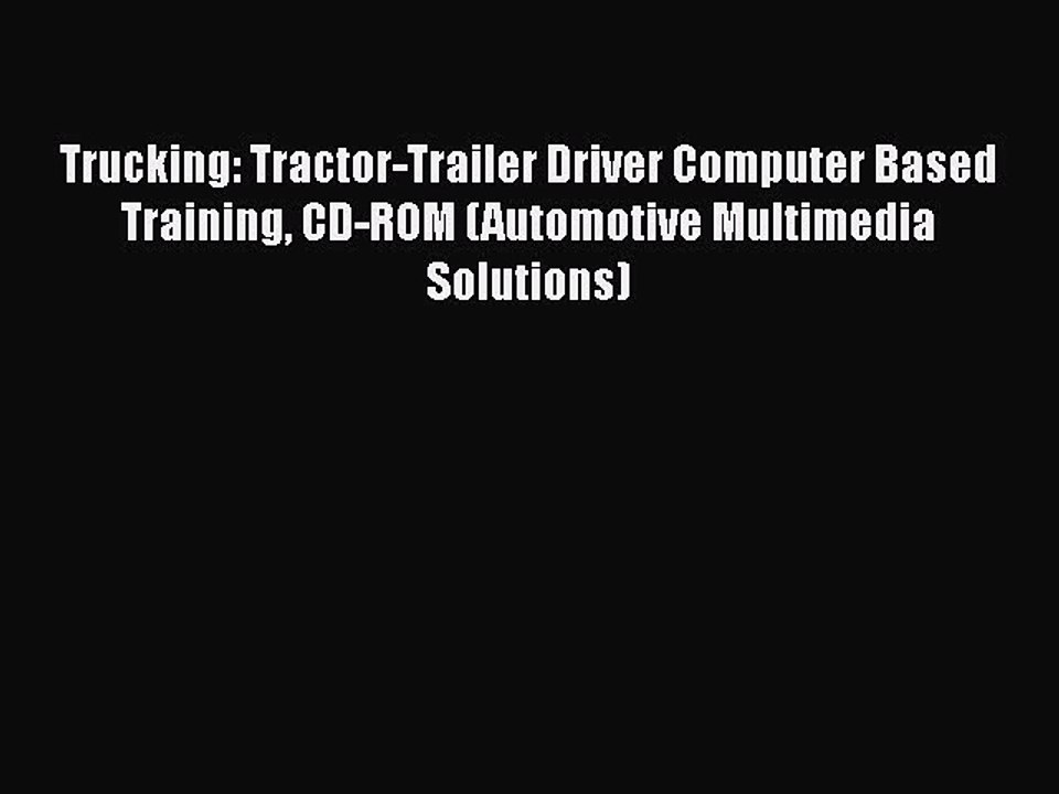 Download Trucking: Tractor-Trailer Driver Computer Based Training CD-ROM (Automotive Multimedia