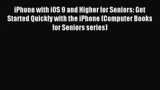 Read iPhone with iOS 9 and Higher for Seniors: Get Started Quickly with the iPhone (Computer