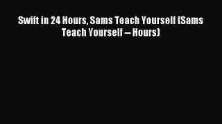 Read Swift in 24 Hours Sams Teach Yourself (Sams Teach Yourself -- Hours) Ebook Free