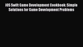 Read iOS Swift Game Development Cookbook: Simple Solutions for Game Development Problems Ebook