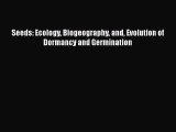 [PDF] Seeds: Ecology Biogeography and Evolution of Dormancy and Germination [Read] Online