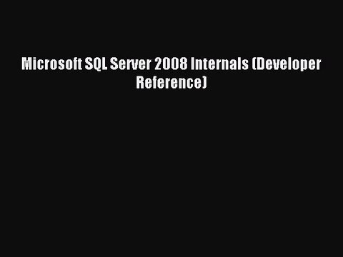 Download Microsoft SQL Server 2008 Internals (Developer Reference) Ebook Online