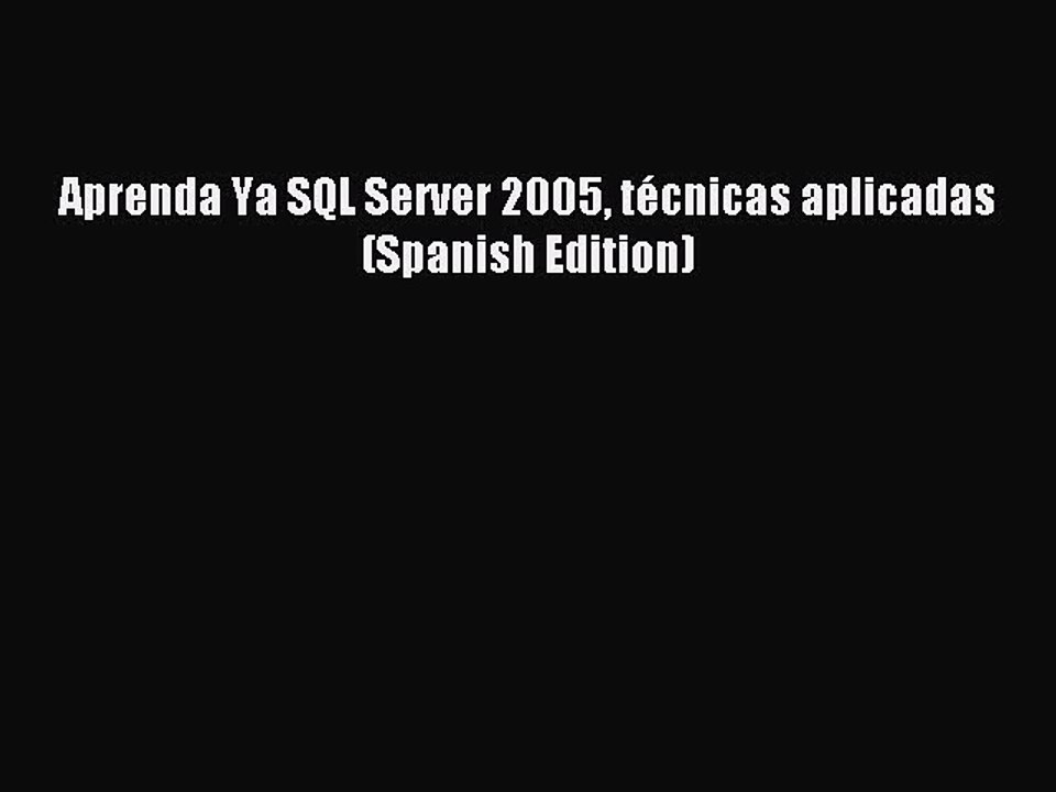 Read Aprenda Ya SQL Server 2005 técnicas aplicadas (Spanish Edition) PDF Online