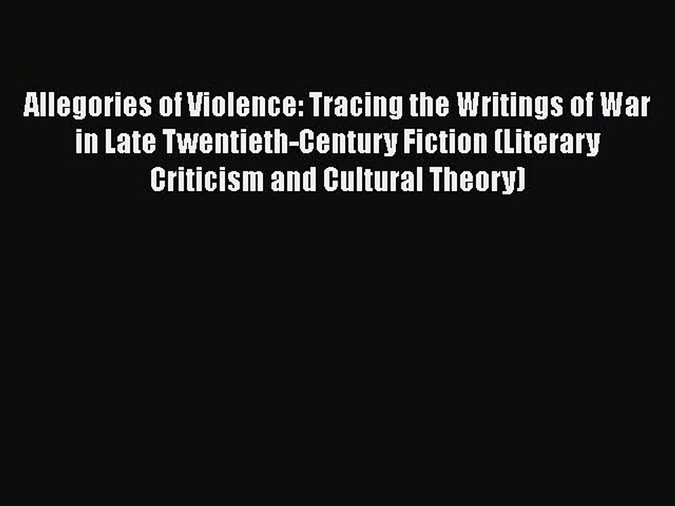 PDF Allegories of Violence: Tracing the Writings of War in Late Twentieth-Century Fiction (Literary