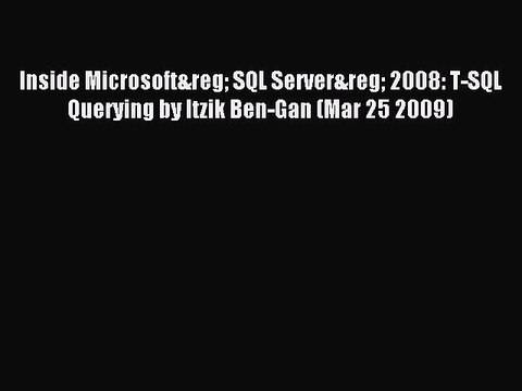 Read Inside Microsoft&reg SQL Server&reg 2008: T-SQL Querying by Itzik Ben-Gan (Mar 25 2009)