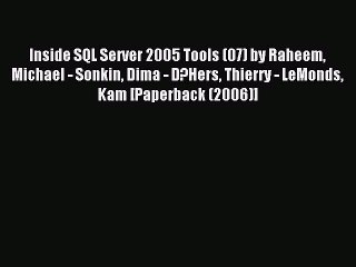 Read Inside SQL Server 2005 Tools (07) by Raheem Michael - Sonkin Dima - D?Hers Thierry - LeMonds