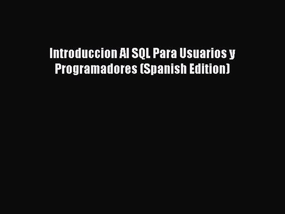 Download Introduccion Al SQL Para Usuarios y Programadores (Spanish Edition) Ebook Free