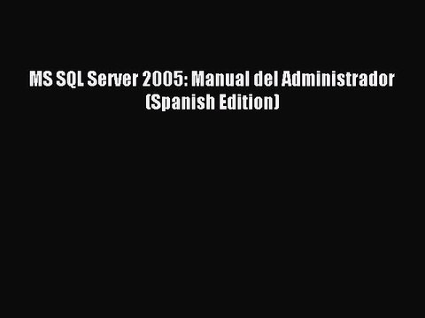 Download MS SQL Server 2005: Manual del Administrador (Spanish Edition) PDF Free