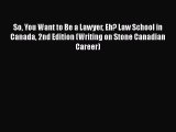[Read book] So You Want to Be a Lawyer Eh? Law School in Canada 2nd Edition (Writing on Stone