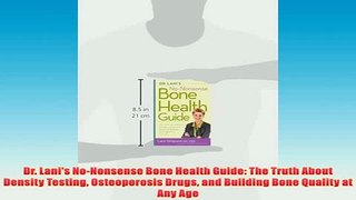 Free   Dr Lanis NoNonsense Bone Health Guide The Truth About Density Testing Osteoporosis Read Download