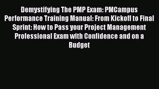 [Read book] Demystifying The PMP Exam: PMCampus Performance Training Manual: From Kickoff to