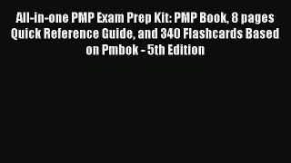 [Read book] All-in-one PMP Exam Prep Kit: PMP Book 8 pages Quick Reference Guide and 340 Flashcards
