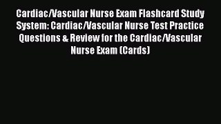 [Read book] Cardiac/Vascular Nurse Exam Flashcard Study System: Cardiac/Vascular Nurse Test