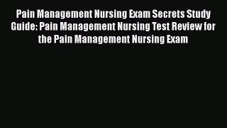 [Read book] Pain Management Nursing Exam Secrets Study Guide: Pain Management Nursing Test
