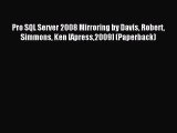 Read Pro SQL Server 2008 Mirroring by Davis Robert Simmons Ken [Apress2009] (Paperback) Ebook