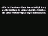 [Read book] AACN Certification and Core Review for High Acuity and Critical Care 6e (Alspach