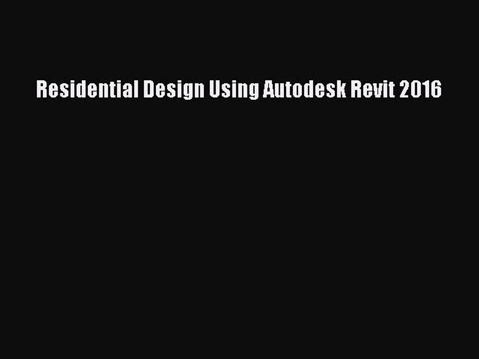 Read Residential Design Using Autodesk Revit 2016 Ebook Free