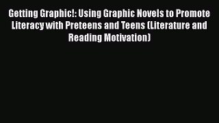 [PDF] Getting Graphic!: Using Graphic Novels to Promote Literacy with Preteens and Teens (Literature