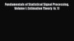 Read Fundamentals of Statistical Signal Processing Volume I: Estimation Theory  (v. 1) Ebook