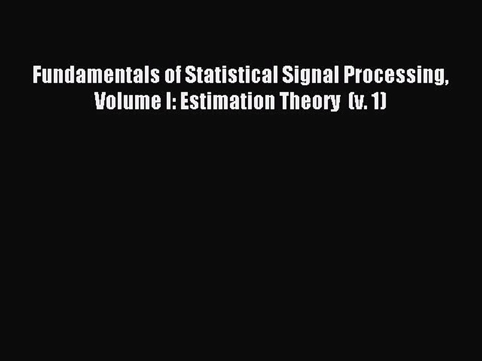 Read Fundamentals of Statistical Signal Processing Volume I: Estimation Theory  (v. 1) Ebook