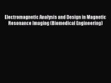 Download Electromagnetic Analysis and Design in Magnetic Resonance Imaging (Biomedical Engineering)