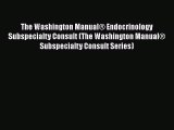 [Read book] The Washington Manual® Endocrinology Subspecialty Consult (The Washington Manual®