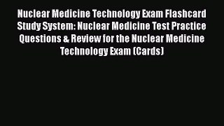 [Read book] Nuclear Medicine Technology Exam Flashcard Study System: Nuclear Medicine Test