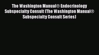 [Read book] The Washington Manual® Endocrinology Subspecialty Consult (The Washington Manual®