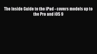 Read The Inside Guide to the iPad - covers models up to the Pro and iOS 9 Ebook Free