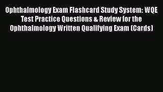 [Read book] Ophthalmology Exam Flashcard Study System: WQE Test Practice Questions & Review